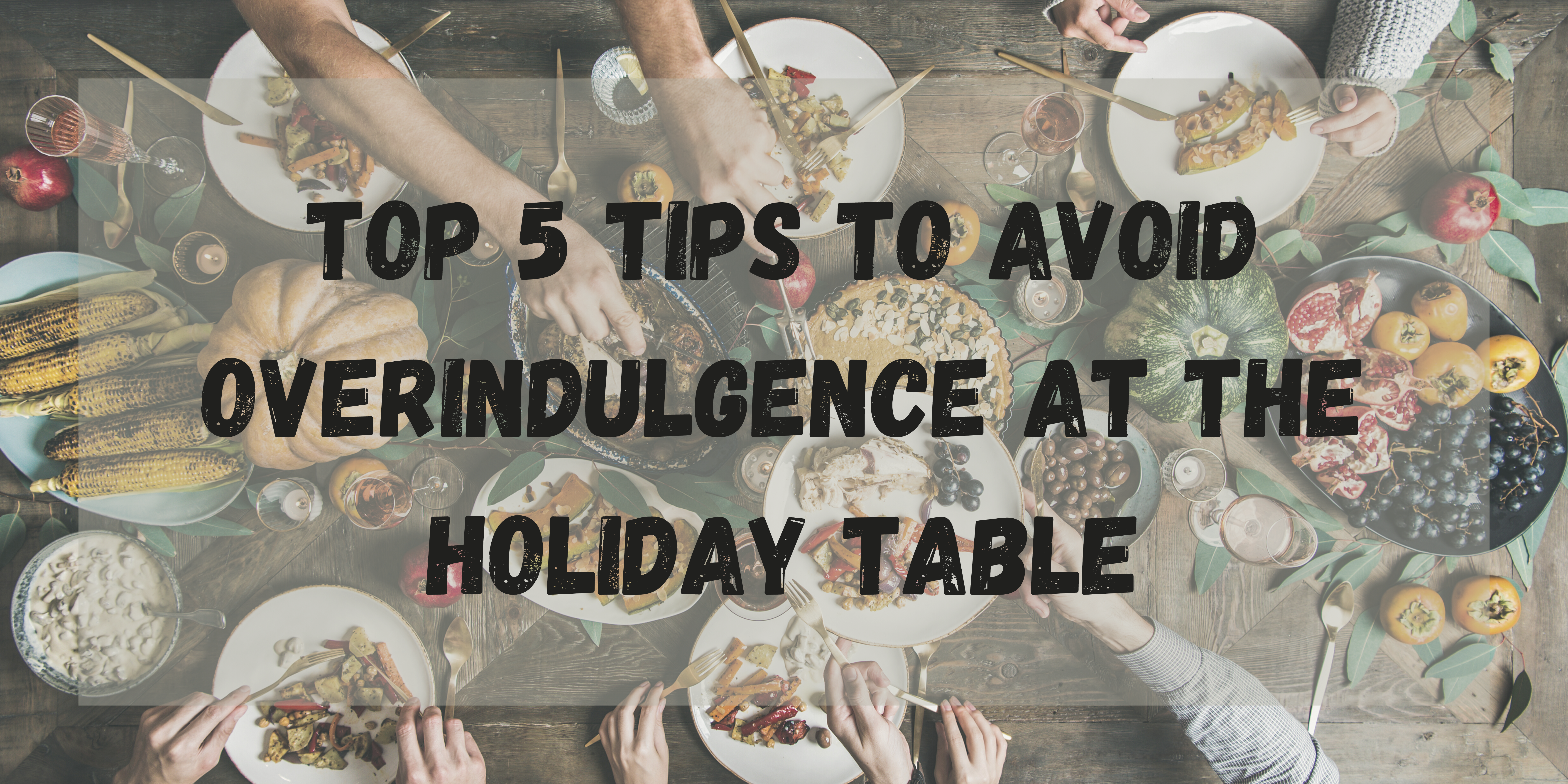 How to Avoid Overindulgence and Holiday Weight Gain